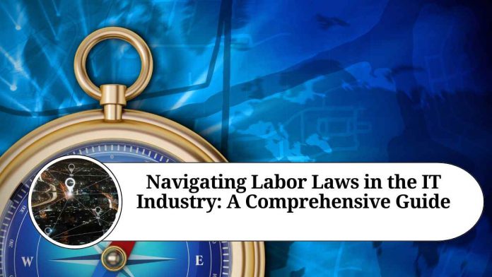 Navigating Labor Laws in the IT Industry: A Comprehensive Guide