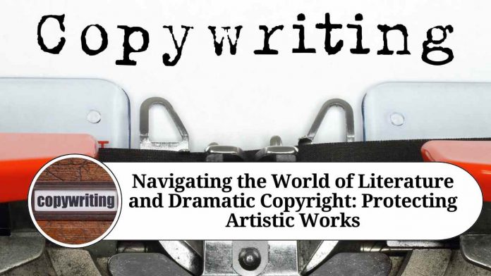 Navigating the World of Literature and Dramatic Copyright: Protecting Artistic Works