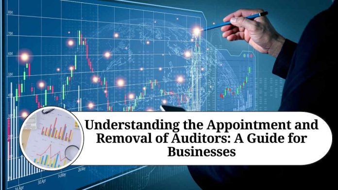 Understanding the Appointment and Removal of Auditors: A Guide for Businesses