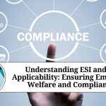 Understanding ESI and PF Applicability: Ensuring Employee Welfare and Compliance