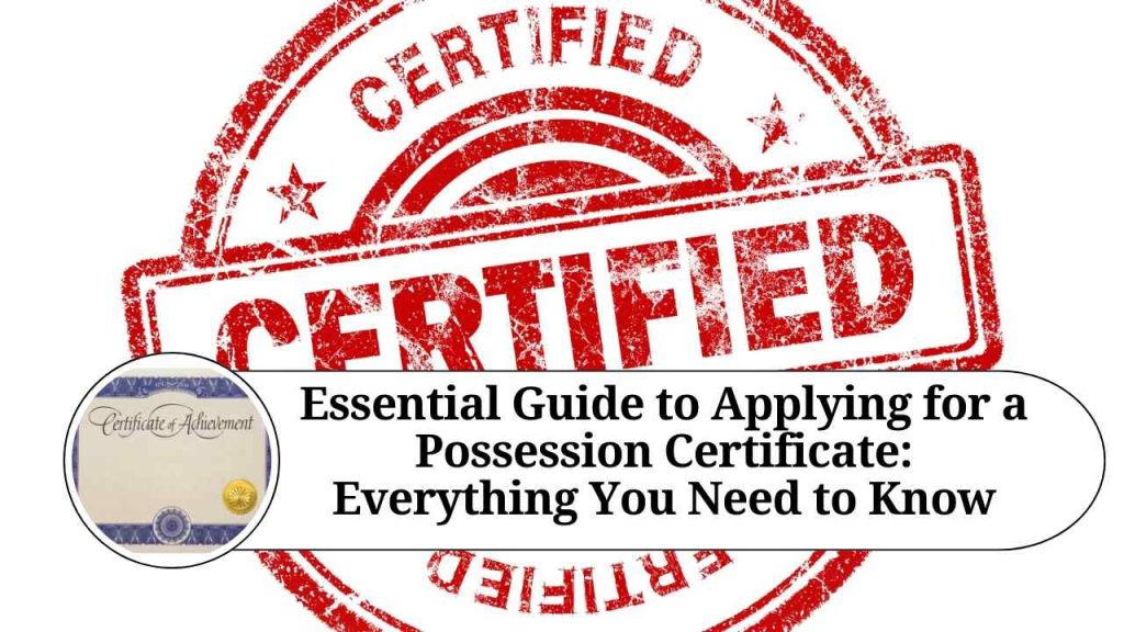Essential Guide to Applying for a Possession Certificate Everything