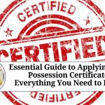 Essential Guide to Applying for a Possession Certificate: Everything You Need to Know Essential Guide to Applying for a Possession Certificate: Everything You Need to Know"