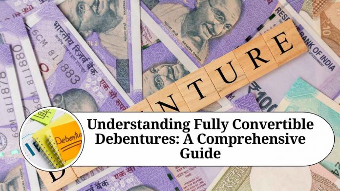 Understanding Fully Convertible Debentures: A Comprehensive Guide