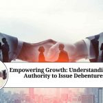 Empowering Growth: Understanding the Authority to Issue Debentures