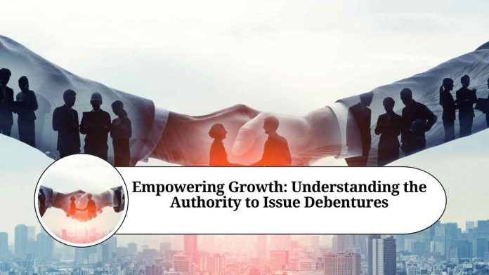 Empowering Growth: Understanding the Authority to Issue Debentures