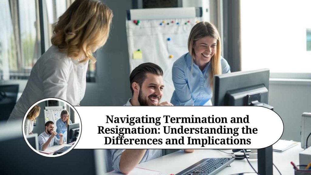 Navigating Termination and Resignation Understanding the Differences