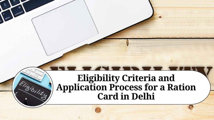 Eligibility Criteria and Application Process for a Ration Card in Delhi