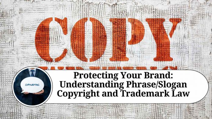 "Protecting Your Brand: Understanding Phrase/Slogan Copyright and Trademark Law"