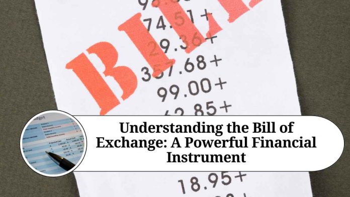 Understanding the Bill of Exchange: A Powerful Financial Instrument