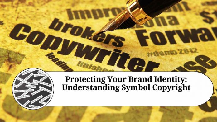 Protecting Your Brand Identity: Understanding Symbol Copyright