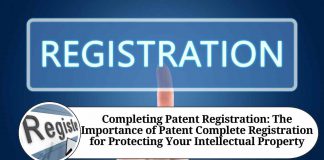 Completing Patent Registration: The Importance of Patent Complete Registration for Protecting Your Intellectual Property