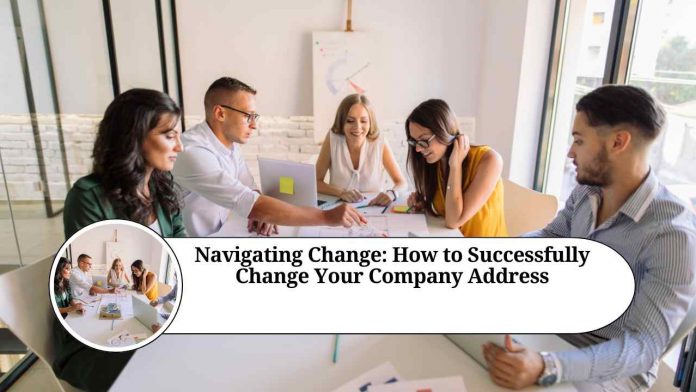 Navigating Change: How to Successfully Change Your Company Address