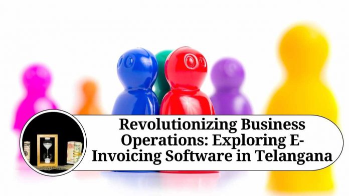 Revolutionizing Business Operations: Exploring E-Invoicing Software in Telangana