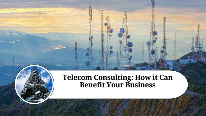 Telecom Consulting: How it Can Benefit Your Business