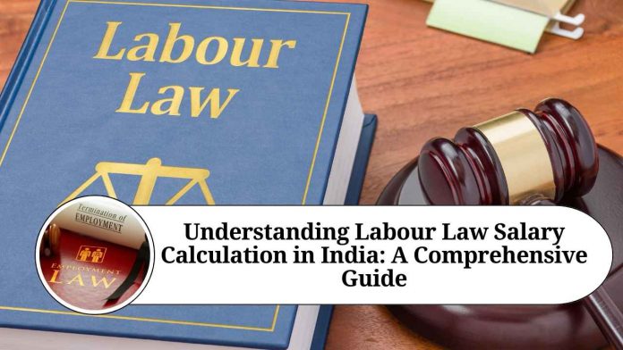 Understanding Labour Law Salary Calculation in India: A Comprehensive Guide