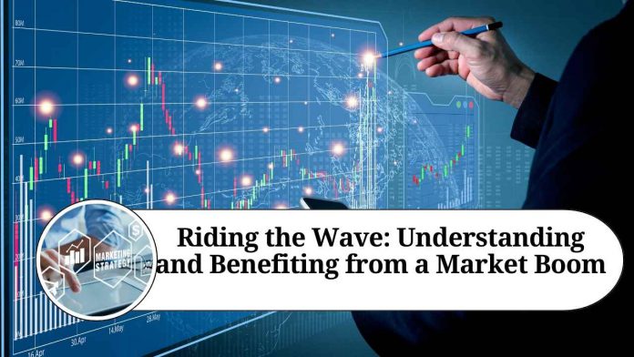 Riding the Wave: Understanding and Benefiting from a Market Boom