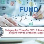 Telegraphic Transfer (TT): A Fast and Secure Way to Transfer Funds