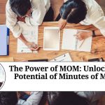 The Power of MOM: Unlocking the Potential of Minutes of Meeting The Power of MOM: Unlocking the Potential of Minutes of Meeting