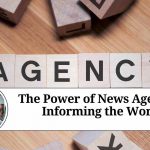 The Power of News Agencies: Informing the World