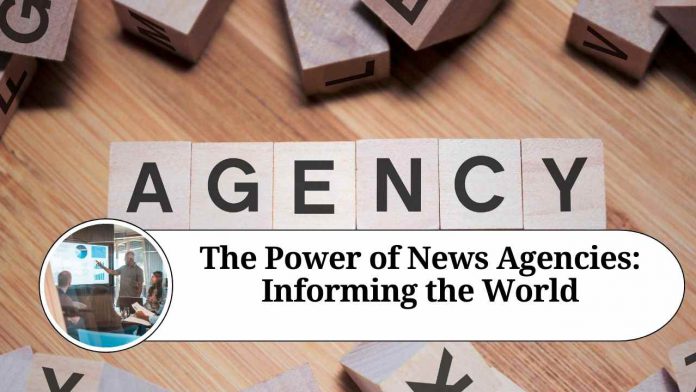 The Power of News Agencies: Informing the World