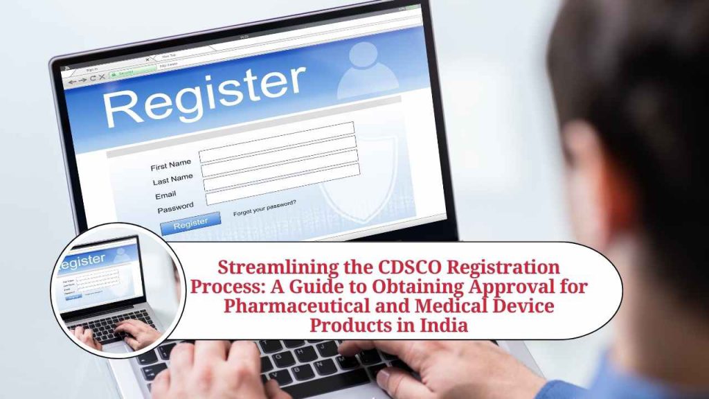 Streamlining the CDSCO Registration Process A Guide to Obtaining