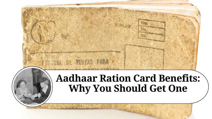 Aadhaar Ration Card Benefits: Why You Should Get One