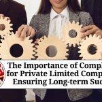 The Importance of Compliance for Private Limited Companies: Ensuring Long-term Success