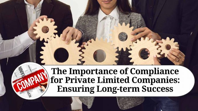 The Importance of Compliance for Private Limited Companies: Ensuring Long-term Success