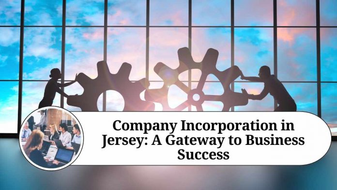 Company Incorporation in Jersey: A Gateway to Business Success