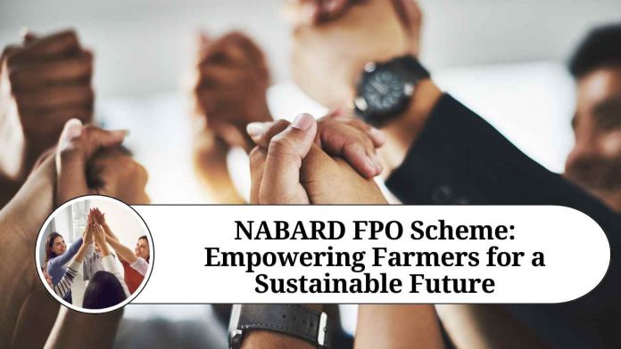 NABARD FPO Scheme: Empowering Farmers for a Sustainable Future