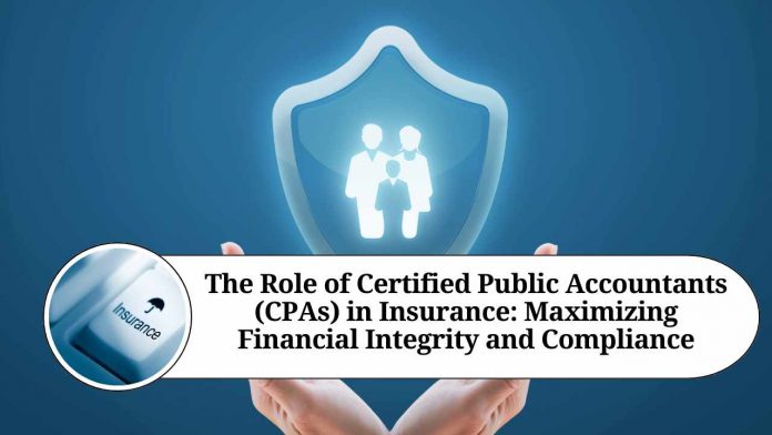 The Role of Certified Public Accountants (CPAs) in Insurance: Maximizing Financial Integrity and Compliance