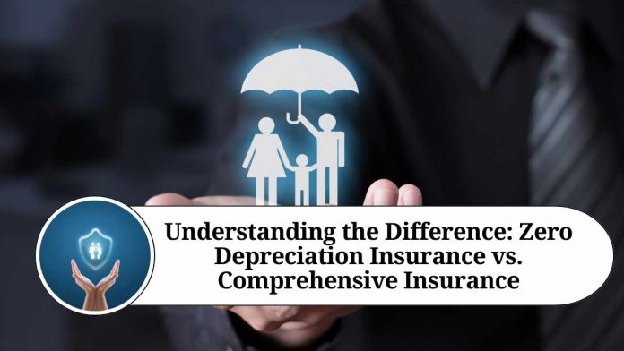 Understanding the Difference: Zero Depreciation Insurance vs. Comprehensive Insurance