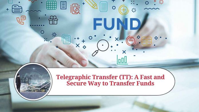 Telegraphic Transfer (TT): A Fast and Secure Way to Transfer Funds