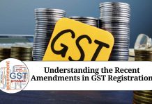 Understanding the Recent Amendments in GST Registration