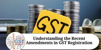 Understanding the Recent Amendments in GST Registration