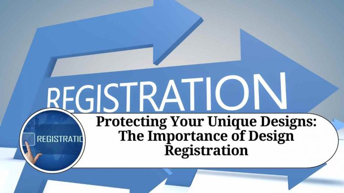 Protecting Your Unique Designs: The Importance of Design Registration