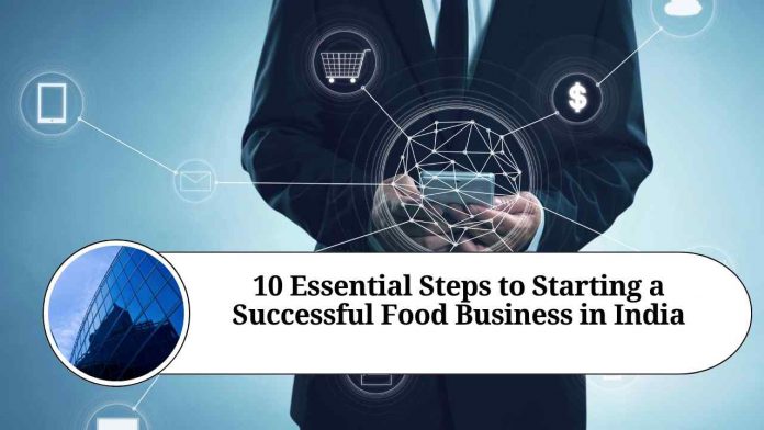 10 Essential Steps to Starting a Successful Food Business in India