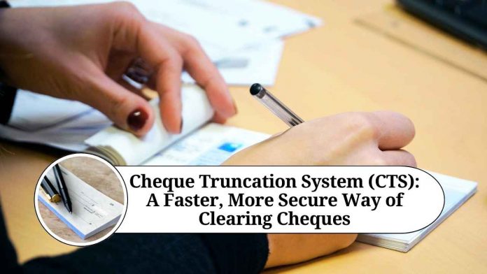 Cheque Truncation System (CTS): A Faster, More Secure Way of Clearing Cheques