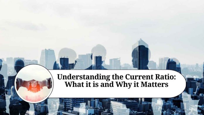 Understanding the Current Ratio: What it is and Why it Matters