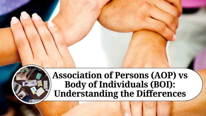 Association of Persons (AOP) vs Body of Individuals (BOI): Understanding the Differences