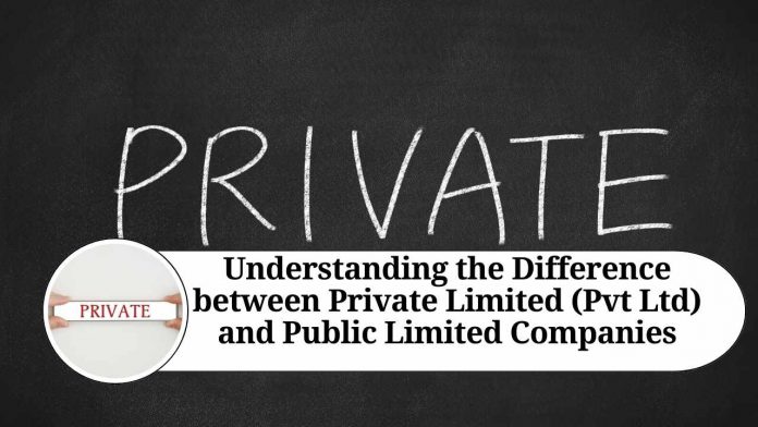 Understanding the Difference between Private Limited (Pvt Ltd) and Public Limited Companies