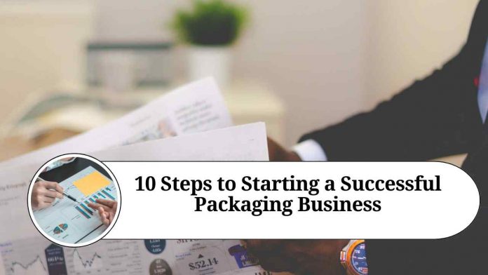 10 Steps to Starting a Successful Packaging Business