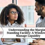 Understanding the Marginal Standing Facility: A Window to Manage Liquidity marginal standing facility