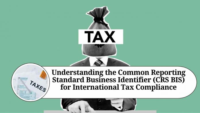 "Understanding the Common Reporting Standard Business Identifier (CRS BIS) for International Tax Compliance"