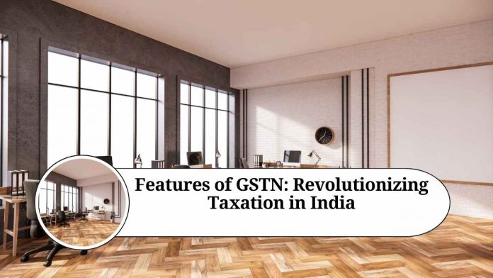 features of gstn