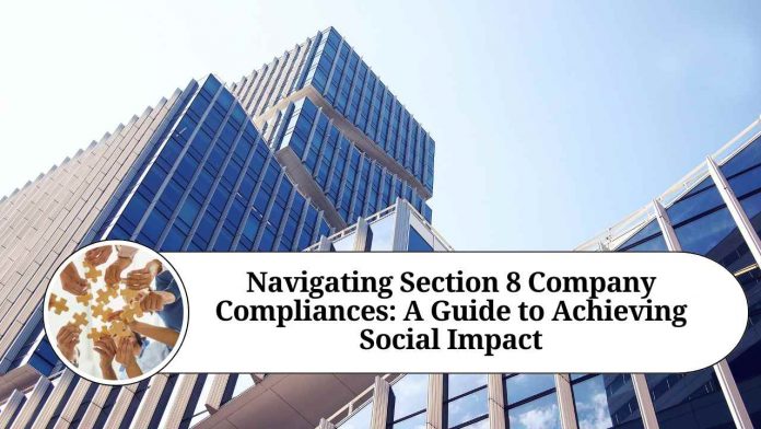 Navigating Section 8 Company Compliances: A Guide to Achieving Social Impact