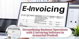 Streamlining Business Operations with E-Invoicing Software in Arunachal Pradesh: Enhancing Efficiency and Compliance