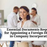 Essential Documents Required for Appointing a Foreign Director in Company Incorporation