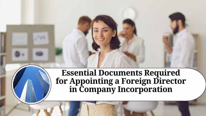 Essential Documents Required for Appointing a Foreign Director in Company Incorporation