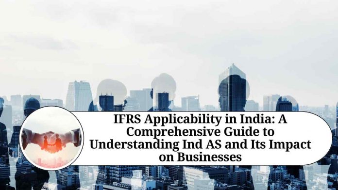 IFRS Applicability in India: A Comprehensive Guide to Understanding Ind AS and Its Impact on Businesses